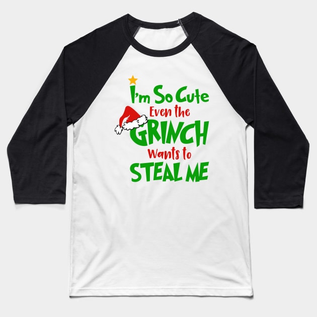 I am So Cute Even The Grinnch Wants To Steal Me Funny Christmas Gifts Baseball T-Shirt by teespringplus